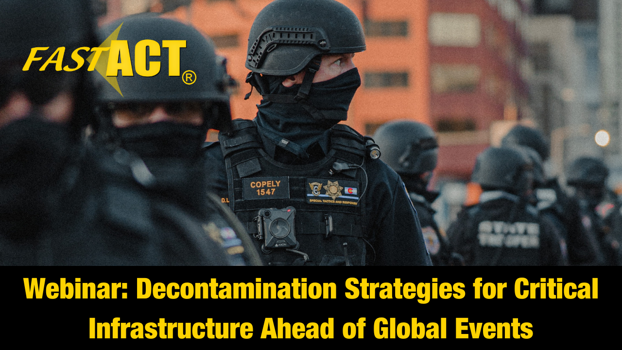 FAST-ACT Webinar Highlights Decontamination Strategies for Critical Infrastructure Ahead of Global Events