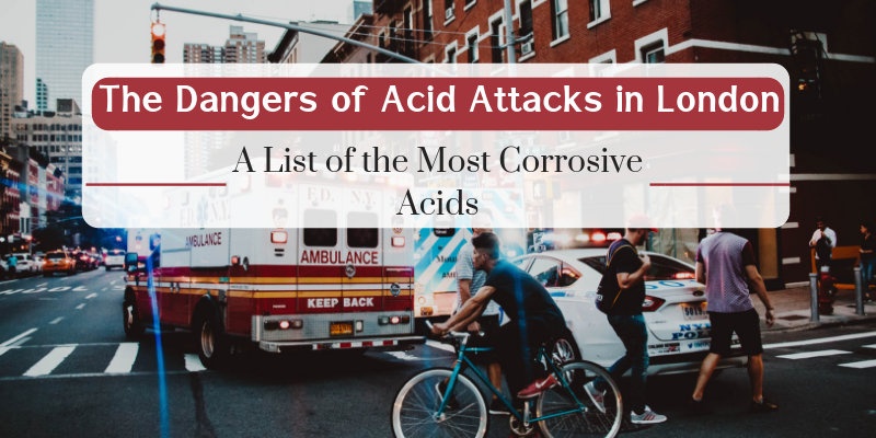 The Dangers of Acid Attacks in London: A List of the Most Corrosive Acids